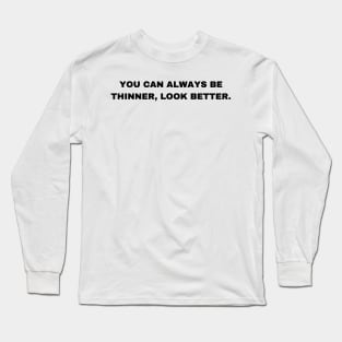 You Can Always Be Thinner, Look Better - Patrick Bateman - Sigma Male Long Sleeve T-Shirt